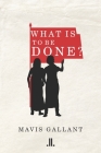 What Is to Be Done? By Mavis Gallant Cover Image