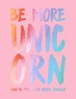 Be More Unicorn: How to Find Your Inner Sparkle By Joanna Gray, Carolyn Suzuki (Illustrator) Cover Image