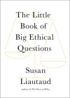 The Little Book of Big Ethical Questions By Susan Liautaud Cover Image