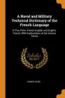 A Naval and Military Technical Dictionary of the French Language: In Two Parts: French-English and English-French; With Explanations of the Various Te Cover Image