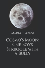 Cosmo's Moon: One Boy's Struggle with a Bully By Maria Abissi Cover Image