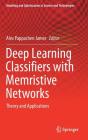 Deep Learning Classifiers with Memristive Networks: Theory and Applications (Modeling and Optimization in Science and Technologies #14) By Alex Pappachen James (Editor) Cover Image