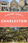 A History Lover's Guide to Charleston (History & Guide) Cover Image