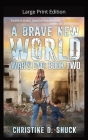 A Brave New World-Large Print By Christine D. Shuck Cover Image