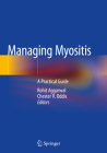 Managing Myositis: A Practical Guide By Rohit Aggarwal (Editor), Chester V. Oddis (Editor) Cover Image