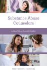 Substance Abuse Counselors: A Practical Career Guide By Tracy Brown Hamilton Cover Image