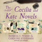 The Cecelia and Kate Novels: Sorcery & Cecelia, the Grand Tour, and the Mislaid Magician By Patricia C. Wrede, Caroline Stevermer, Lucy Rayner (Read by) Cover Image