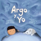 Argo y Yo: Una historia sobre tener miedo y encontrar protección, amor y un hogar By Chandra Ghosh Ippen, Jr. Ippen, Erich (Illustrator), Gabriella Aldeman (Translator) Cover Image