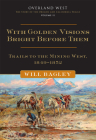 With Golden Visions Bright Before Them: Trails to the Mining West, 1849-1852 Volume 2 (Overland West) By Will Bagley Cover Image