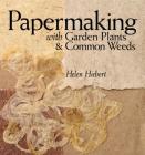 Papermaking with Garden Plants & Common Weeds By Helen Hiebert Cover Image