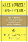 Make Yourself Unforgettable: How to Become the Person Everyone Remembers and No One Can Resist By Dale Carnegie Training Cover Image