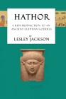 Hathor: A Reintroduction to an Ancient Egyptian Goddess By Lesley Jackson, Brian Andrews (Artist) Cover Image