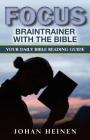 Focus Braintrainer with the Bible: Your Daily Bible Reading Guide for a Blessed, Insightful, and Meaningful Bible Study By Johan Heinen Cover Image