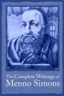 Complete Writings Menno Simons By J. C. Wenger (Editor), Leonard Verduin (Translator) Cover Image