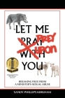 Let Me Prey Upon You: Breaking Free from a Minister's Sexual Abuse Cover Image