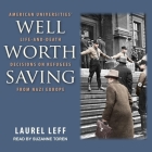 Well Worth Saving: American Universities' Life-And-Death Decisions on Refugees from Nazi Europe By Suzanne Toren (Read by), Laurel Leff Cover Image