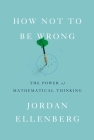 How Not to Be Wrong: The Power of Mathematical Thinking Cover Image