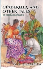 Cinderella and Other Tales: An African Retelling Cover Image