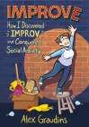Improve: How I Discovered Improv and Conquered Social Anxiety By Alex Graudins Cover Image