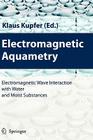 Electromagnetic Aquametry: Electromagnetic Wave Interaction with Water and Moist Substances By Klaus Kupfer (Editor) Cover Image