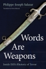 Words Are Weapons: Inside ISIS’s Rhetoric of Terror By Philippe-Joseph Salazar, Dorna Khazeni (Translated by) Cover Image