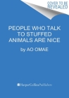 People Who Talk to Stuffed Animals Are Nice By Ao Omae, Emily Balistrieri (Translated by) Cover Image