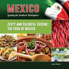 Zesty and Colorful Cuisine: The Food of Mexico (Mexico: Leading the Southern Hemisphere #16) Cover Image