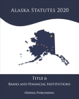 Alaska Statutes 2020 Title 6 Banks and Financial Institutions Cover Image