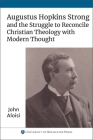 Augustus Hopkins Strong and the Struggle to Reconcile Christian Theology with Modern Thought By John Aloisi Cover Image