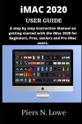iMAC 2020 USER GUIDE: A step by step instruction Manual on getting started with the iMac 2020 for beginners, Pros, seniors and Pro iMac user Cover Image