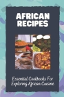 African Recipes: Essential Cookbooks For Exploring African Cuisine: Classic African Recipes By Harry Zhu Cover Image