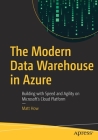 The Modern Data Warehouse in Azure: Building with Speed and Agility on Microsoft's Cloud Platform Cover Image