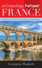 Archaeology Hotspot France: Unearthing the Past for Armchair Archaeologists (Archaeology Hotspots #3) Cover Image