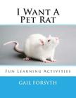 I Want A Pet Rat: Fun Learning Activities Cover Image