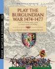 Play the Burgundian Wars 1474-1477: Gioca a wargame alle guerre borgognone By Luca Stefano Cristini, Gianpaolo Bistulfi Cover Image