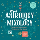 Astrology Mixology: Cocktails and Coasters Written in the Stars By Castle Point Books Cover Image