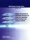 Fatigue Assessment in Light Water Reactors for Long Term Operation: Good Practices and Lessons Learned By International Atomic Energy Agency (Editor) Cover Image