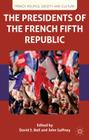 The Presidents of the French Fifth Republic (French Politics) By D. Bell, J. Gaffney Cover Image