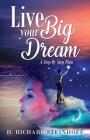 Live Your Big Dream: A Step-By-Step Plan By H. Richard Steinhoff Cover Image