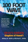 100 FOOT WAVE The Official Book: Devil's Garden Kingdom of Hawaii By Milton B. Willis, Michael C. Willis, The Willis Brothers Cover Image