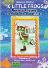 Nursery Rhymes for Autumn and Winter: 10 little frogs (Itty Bitty #5) By Simona Molino (Illustrator), Simona Silva (Translator), Mark Evans (Translator) Cover Image