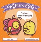 Peep and Egg: I'm Not Trick-or-Treating By Laura Gehl, Joyce Wan (Illustrator) Cover Image