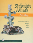 Staffordshire Animals: A Collector's Guide to History, Styles, and Values Cover Image
