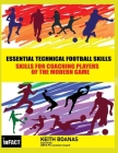 Essential Technical Football Skills ( Black and White Version): Must Have Skills For Kids & Youth Soccer - For Players Parents & Coaches to Coach in M Cover Image