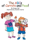 The ABCs of Carrots and Peas By Jacque Hall, Jennifer Oertel (Illustrator) Cover Image