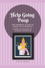 Help Going Poop - The Women's Guide to Going #2 Naturally - Combat Constipation without Laxatives Cover Image