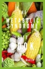 The Metabolic Syndrome Diet Book: A cluster of conditions that occur together Cover Image