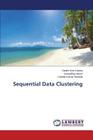 Sequential Data Clustering By Kakara Santhi Sree, Aliseri Govardhan, Ronanki Kranthi Kumar Cover Image