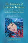 The Biography of Goddess Inanna; Indomitable Queen of Heaven, Earth and Almost Everything: Her Story is Women's Story By Sandra Bart Heimann Cover Image
