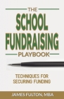 The School Fundraising Playbook: Techniques for Securing Funding Cover Image